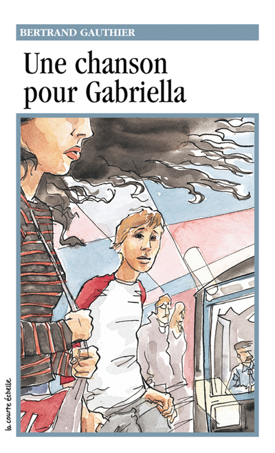 Une chanson pour Gabriella - Bertrand Gauthier - Gérard Frischeteau - La courte échelle - 9782890211346