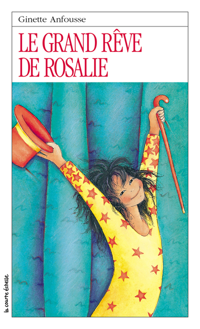 Le grand rêve de Rosalie - Ginette Anfousse - Marisol Sarrazin - La courte échelle - 9782890211827