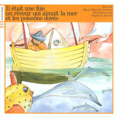 Un rêveur qui aimait la mer et les poissons dorés - Marie-Danielle Croteau - Stéphane Jorisch - La courte échelle - 9782890213036