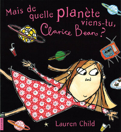 Mais de quelle planète viens-tu, Clarice Bean? - Sylvie Desrosiers Marie-Chantale Gariépy Chrystine Brouillet Chrystine Brouillet Denis Côté Denis Côté Johanne Gagné Alain M. Bergeron L.M. Falcone  Annie Groovie Alex Shearer Joceline Sanschagrin Lauren Child Lauren Child Lauren Child Lauren Child   - La courte échelle - 