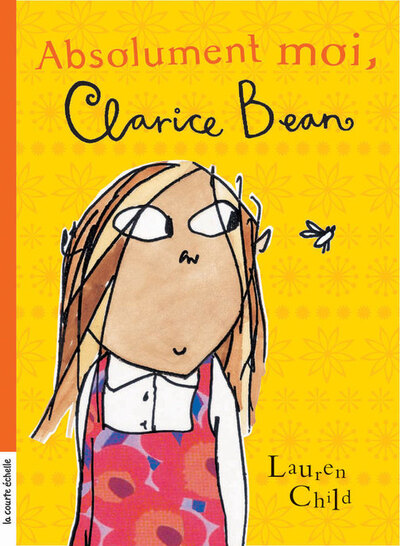 Absolument moi, Clarice Bean - Sylvie Desrosiers Marie-Chantale Gariépy Chrystine Brouillet Chrystine Brouillet Denis Côté Denis Côté Johanne Gagné Alain M. Bergeron L.M. Falcone  Annie Groovie Alex Shearer Joceline Sanschagrin Lauren Child Lauren Child Lauren Child Lauren Child Lauren Child Lauren Child   - La courte échelle - 