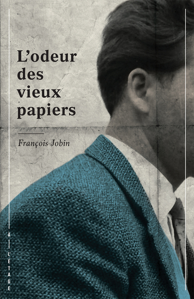 L’odeur des vieux papiers - François Jobin -   - À l’étage - 9782924568040