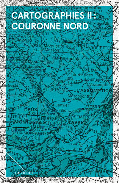 Cartographies II : Couronne Nord - Nicholas Dawson Sophie Bienvenu  Collectif   - La Mèche - 