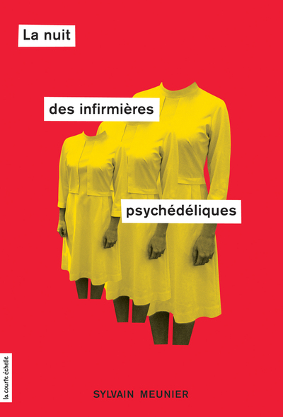 La nuit des infirmières psychédéliques - Sylvain Meunier -   - À l’étage - 9782896513192